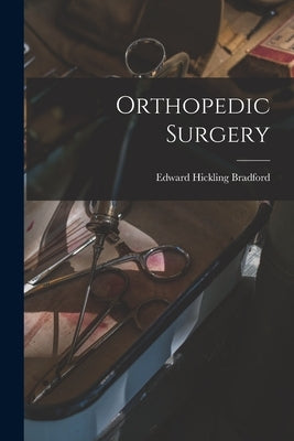 Orthopedic Surgery by Bradford, Edward Hickling