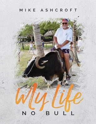 My Life No Bull by Ashcroft, Mike
