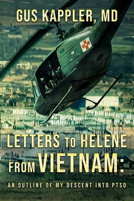 Letters To Helene From Vietnam: An Outline Of My Descent Into PTSD by Kappler, Gus