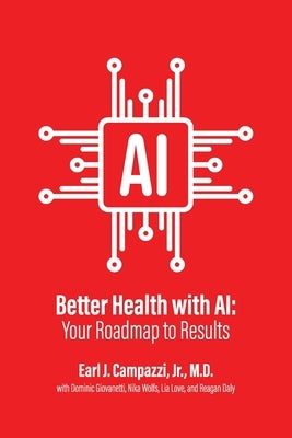Better Health with AI: Your Roadmap to Results by Campazzi, Earl J.