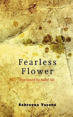Fearless Flower by Yaseen, Sabreena