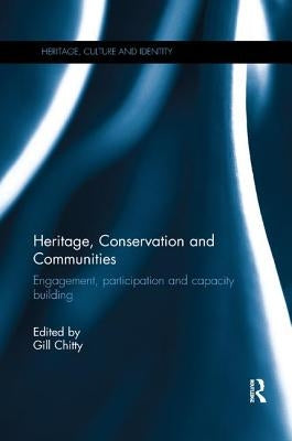 Heritage, Conservation and Communities: Engagement, Participation and Capacity Building by Chitty, Gill