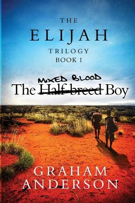 The Elijah Trilogy Book One: The Half-breed Boy by Anderson, Graham