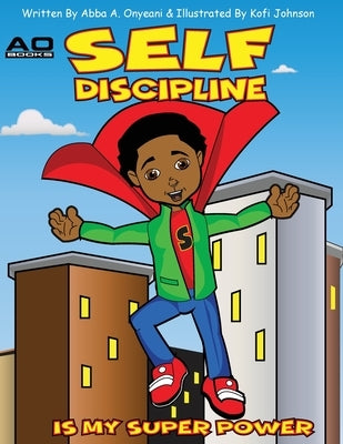 Self Discipline is my Superpower by Onyeani, Abba