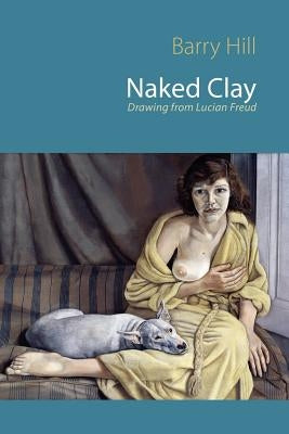 Naked Clay by Hill, Barry