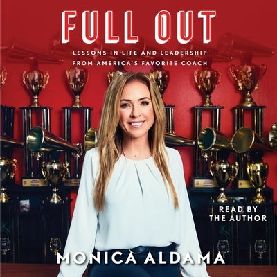Full Out: Lessons in Life and Leadership from America's Favorite Coach by Aldama, Monica