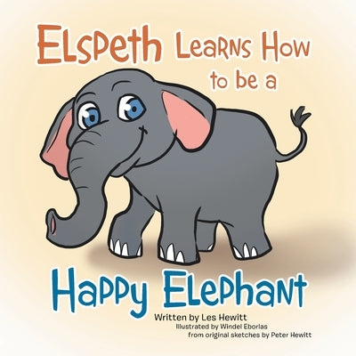 Elspeth Learns How to be a Happy Elephant by Hewitt, Les