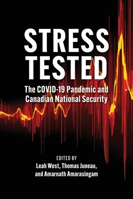 Stress Tested: The Covid-19 Pandemic and Canadian National Security by West, Leah
