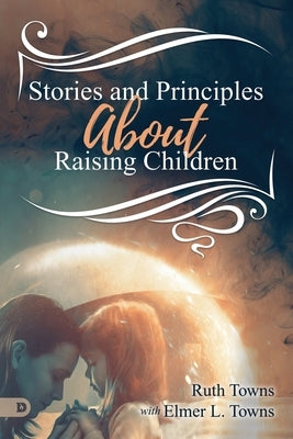 Stories and Principles About Raising Children by Towns, Ruth