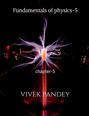 Fundamentals of physics-5 by Pandey, Vivek
