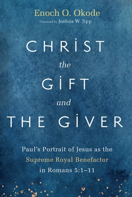 Christ the Gift and the Giver by Okode, Enoch O.