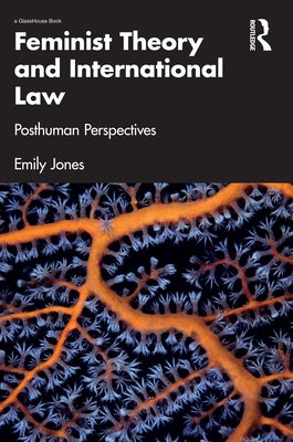 Feminist Theory and International Law: Posthuman Perspectives by Jones, Emily