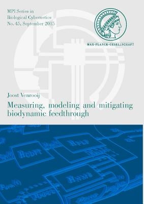 Measuring, Modeling and Mitigating Biodynamic Feedthrough by Venrooij, Joost