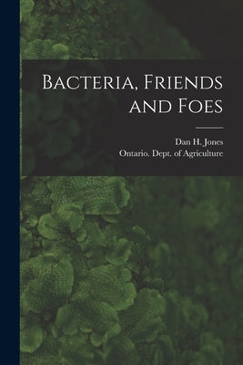 Bacteria, Friends and Foes [microform] by Jones, Dan H. (Dan Herbert) 1875-1954