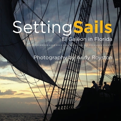 Setting Sails: El Gal駮n in Florida by Royston, Andy