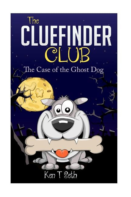 The CLUE FINDER CLUB: The Case of the Ghost Dog by Seth, Ken T.