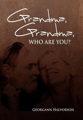 Grandma, Grandma, Who Are You? by Halvorson, Georgann