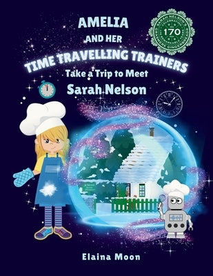 Amelia and her Time Travelling Trainers: Take a Trip to Meet Sarah Nelson by Moon, Elaina