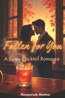 Fallen for You: A Spicy Cocktail Romance by Mixtress, Masquerade