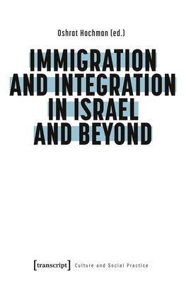 Immigration and Integration in Israel and Beyond by Hochman, Oshrat