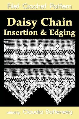 Daisy Chain Insertion & Edging Filet Crochet Pattern: Complete Instructions and Chart by Botterweg, Claudia