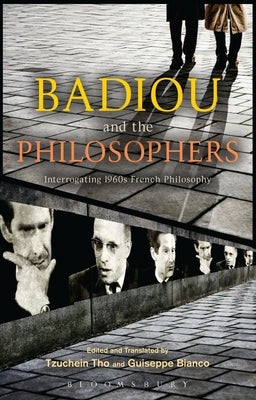Badiou and the Philosophers: Interrogating 1960s French Philosophy by Badiou, Alain