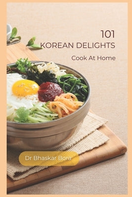 101 Korean Delights: Cook At Home by Bora, Bhaskar