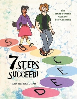 7 Steps to Succeed!: The Young Person's Guide to Self-Coaching by Richardson, Pam