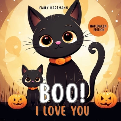 Boo I Love You: Halloween Kids Story, Animal Book For Babies, Toddlers and Preschool by Hartmann, Emily