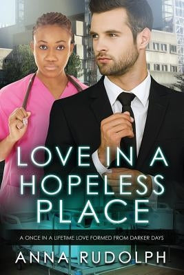Love In A Hopeless Place: A BWWM Billionaire Romance by Rudolph, Anna