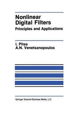 Nonlinear Digital Filters: Principles and Applications by Pitas, Ioannis