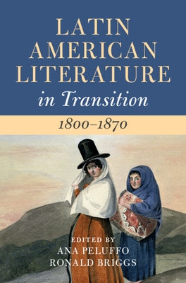Latin American Literature in Transition 1800-1870: Volume 2 by Peluffo, Ana
