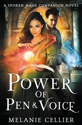 Power of Pen and Voice: A Spoken Mage Companion Novel by Cellier, Melanie