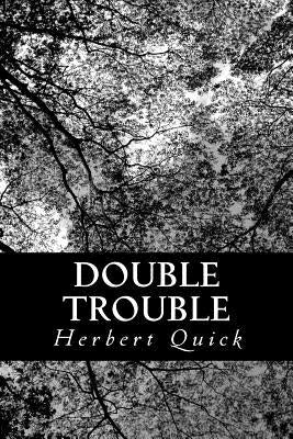 Double Trouble: Or, Every Hero His Own Villain by Quick, Herbert