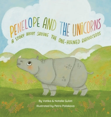 Penelope and The Unicorns: A story about saving the one-horned rhinoceros. by Gulati, Vatika