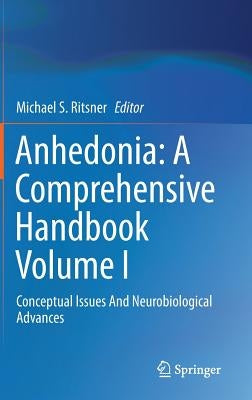 Anhedonia: A Comprehensive Handbook Volume I: Conceptual Issues and Neurobiological Advances by Ritsner, Michael S.