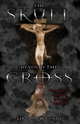 The Skull Beyond the Cross: Guardians of the Secrets Book 2 by Rankin, Jim
