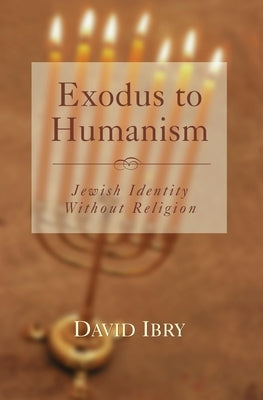 Exodus to Humanism: Jewish Identity with by Ibry, David