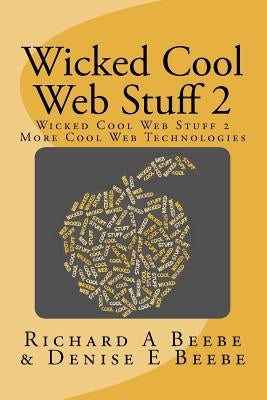 Wicked Cool Web Stuff 2: More Cool Web Technologies by Beebe, Denise E.
