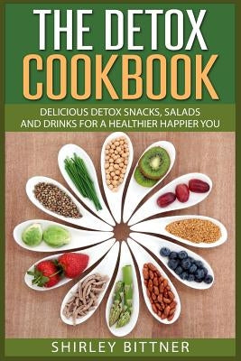 The Detox Cookbook: Delicious Detox Snacks, Salads and Drinks for a Healthier Ha by Bittner, Shirley