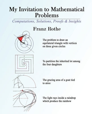 My Invitation to Mathematical Problems: Computations, Solutions, Proofs and Insights by Rothe, Franz