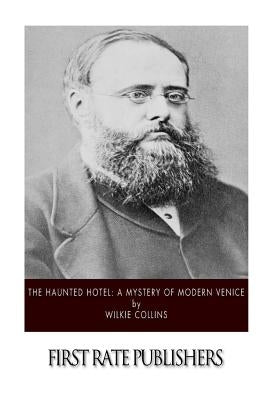 The Haunted Hotel: A Mystery of Modern Venice by Collins, Wilkie