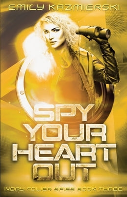 Spy Your Heart Out by Kazmierski, Emily