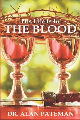 His Life is in the Blood by Pateman, Alan