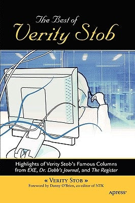 The Best of Verity Stob: Highlights of Verity Stob's Famous Columns from .Exe, Dr. Dobb's Journal, and the Register by Stob, Verity