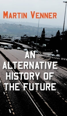 An Alternative History of the Future by Venner, Martin