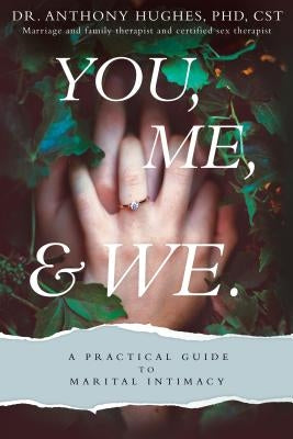 You, Me, and We: A Practical Guide to Marital Intimacy by Hughes, Anthony