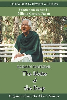 The Water of the Drop: Fragments from Panikkar Diaries by Panikkar, Raimon