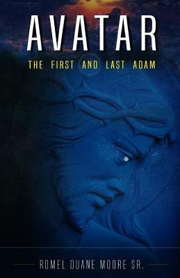 Avatar: The First and Last Adam by Moore Sr, Romel Duane