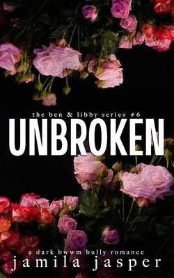 Unbroken: A BWWM Dark Bully Romance Finale by Jasper, Jamila